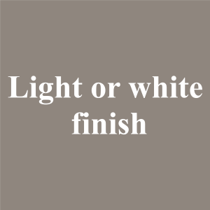 Light or white finish